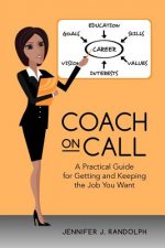 Coach on Call: A Practical Guide for Getting and Keeping the Job You Want