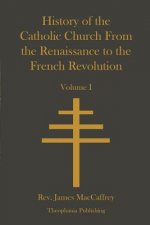 History of the Catholic Church From the Renaissance to the French Revolution