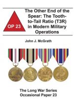 The Other End of the Spear: The Tooth-to-Tail Ratio (T3R) in Modern Military Operations: The Long War Series Occasional Paper 23