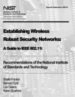Establishing Wireless Robust Security Networks: A Guide to IEEE 802.11i: Recommendations of the National Institute of Standards and Technology (Specia