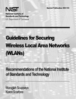 Guidelines for Securing Wireless Local Area Networks (WLANs): Recommendations of the National Institute of Standards and Technology (Special Publicati