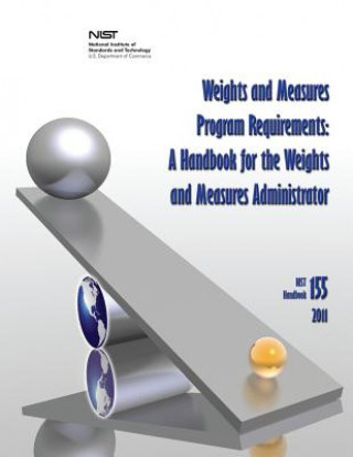 Weights and Measures Program Requirements: A Handbook for the Weights and Measures Administrator (NIST Handbook 155-2011)