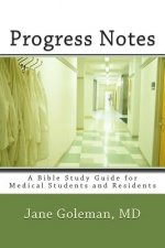 Progress Notes: A Bible Study Guide for Medical Students and Residents