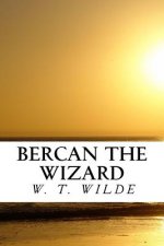 Bercan The Wizard: Wizards, Mages, Vampires, and Seers, Oh My