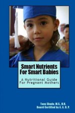 Smart Nutrients For Smart Babies: A Nutritional Guide For Pregnant Mothers