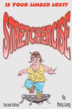 Stretchercise: Is Your Limber Lost? - Second Edition
