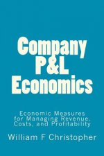 Company P&L Economics: Economic Measures for Managing Revenue, Costs, and Profitability