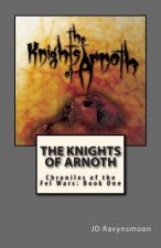 The Knights of Arnoth: Chronicles of the Fel Wars: Book One