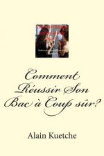 Comment Réussir Son Bac ? Coup s?r?: Le secret pour réussir son examen