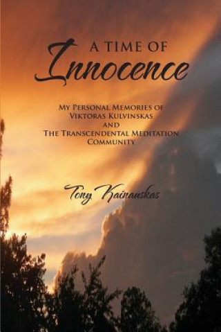 A Time of Innocence: My Personal Memories of Viktoras Kulvinskas and the Transcendental Meditation Community