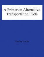 A Primer on Alternative Transportation Fuels