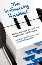 The In-Sourcing Handbook, Where and How to Find the Happiness You Deserve