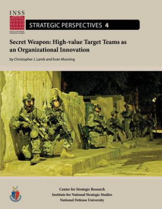 Secret Weapon: High-value Target Teams as an Organizational Innovation: Institute for National Strategic Studies, Strategic Perspecti