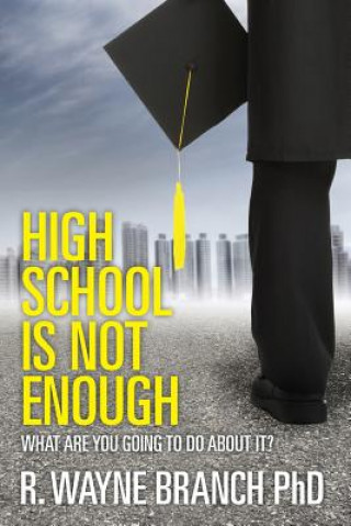 High School Is Not Enough: What Are You Going to Do About It?