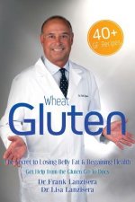 Wheat Gluten: The Secret to Losing Belly Fat & Regaining Health Get Help from the Gluten 