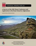 A Review of the 2001 Bonn Conference and Application to the Road Ahead in Afghanistan: Institute for National Strategic Studies, Strategic Perspective