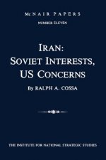Iran: Soviet Interests, US Concerns: McNair Papers Number Eleven