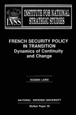 French Security Policy in Transition: Dynamics of Continuity and Change: Institute for National Strategic Studies McNair Paper 38