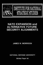 NATO Expansion and Alternative Future Security Alignments: Institute for National Strategic Studies McNair Paper 40