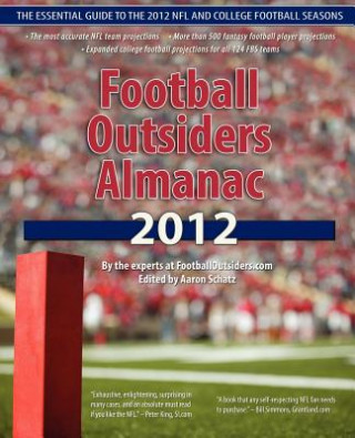 Football Outsiders Almanac 2012: The Essential Guide to the 2012 NFL and College Football Seasons