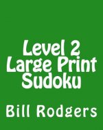 Level 2 Large Print Sudoku: 80 Easy to Read, Large Print Sudoku Puzzles