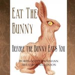 Eat the Bunny: Before the Bunny Eats You