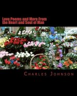 Love Poems and More From the Heart and Soul of Man
