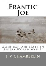 Frantic Joe: American Air Bases in Russia World War II