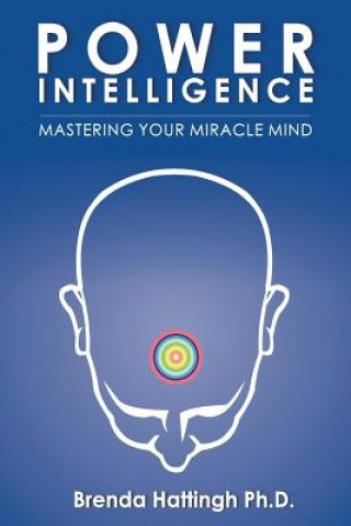 Power Intelligence. Mastering your Miracle Mind