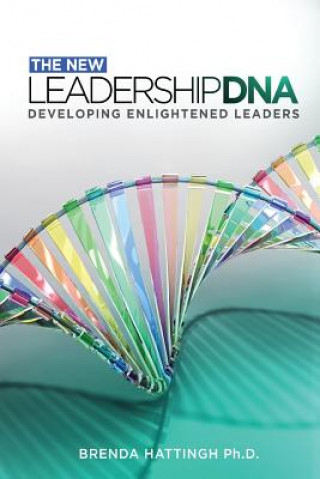 New Leadership DNA.: Developing Enlightened Leaders