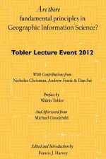 Are there fundamental principles in Geographic Information Science?: Tobler Lecture Event 2012 of the Association of American Geographers Geographic I