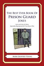 The Best Ever Book of Prison Guard Jokes: Lots and Lots of Jokes Specially Repurposed for You-Know-Who