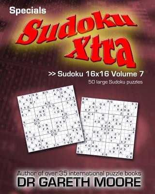 Sudoku 16x16 Volume 7: Sudoku Xtra Specials