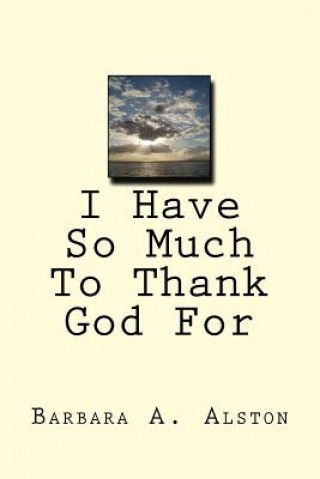 I Have So Much To Thank God For