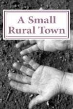A Small Rural Town: 22 Poems of change
