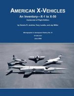 American X-Vehicles: An Inventory X-1 to X-50 Centennial of Flight Edition