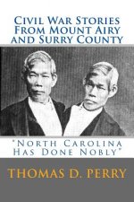 North Carolina Has Done Nobly: Civil War Stories From Mount Airy And Surry County