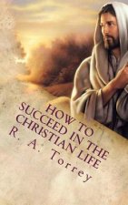 How to Succeed in the Christian Life: Christian Living