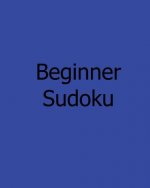 Beginner Sudoku: A Collection of Level 1 Sudoku Puzzles