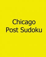 Chicago Post Sudoku: Wednesday Sudoku Puzzles Vol. 3