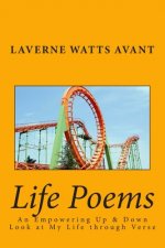 Life Poems: An Empowering Up & Down Look at My Life through Verse