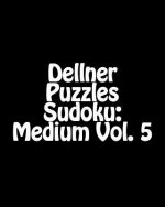 Dellner Puzzles Sudoku: Medium Vol. 5: Large Grid Sudoku Puzzle Collection