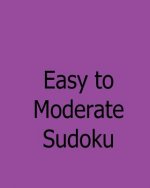 Easy to Moderate Sudoku: 80 Fun Puzzles of Sudoku Logic