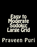 Easy to Moderate Sudoku: Large Grid: Fun and Logical Sudoku