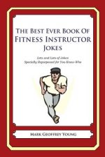 The Best Ever Book of Fitness Instructor Jokes: Lots and Lots of Jokes Specially Repurposed for You-Know-Who