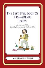 The Best Ever Book of Tramping Jokes: Lots and Lots of Jokes Specially Repurposed for You-Know-Who