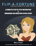 Flip-A-Fortune, Creating Wealth in Real Estate Workbook: Complete Step by Step Instruction Workbook for Investing in Real Estate