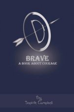 Brave. A Book about Courage: A Book about Courage