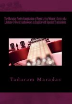 The Maradas Poetry Compilation of Poem Lyrics Volume I: Lyrics of a Lifetime (c) Poetic Anthologies in English with Spanish Translations: Poetic Antho