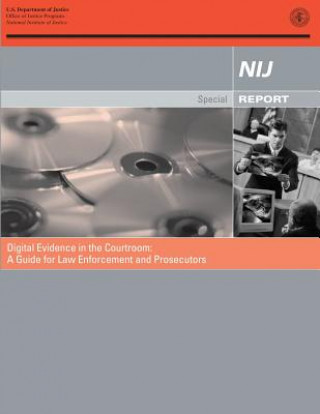 Digital Evidence in the Courtroom: A Guide for Law Enforcement and Prosecutors